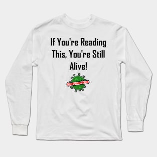 If You're Reading This, You're Still Alive! Long Sleeve T-Shirt